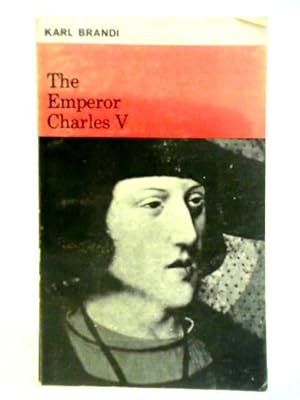 Imagen del vendedor de The Emperor Charles V: The Growth and Destiny of a Man and of a World-Empire a la venta por World of Rare Books