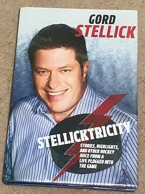 Stellicktricity: Stories, Highlights, and Other Hockey Juice from a Life Plugged into the Game