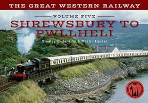 Bild des Verkufers fr The Great Western Railway Volume Five Shrewsbury to Pwllheli zum Verkauf von AHA-BUCH GmbH