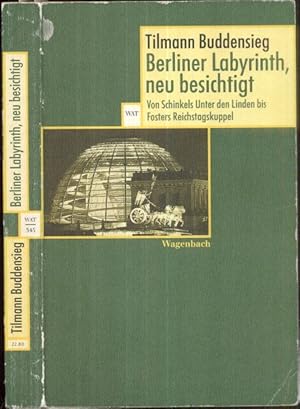 Berliner Labyrinth, neu besichtigt. Von Schinkels Unter den Linden bis Fosters Reichstagskuppel. ...