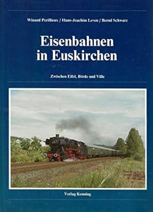 Eisenbahnen in Euskirchen : Zwischen Eifel, Börde und Ville