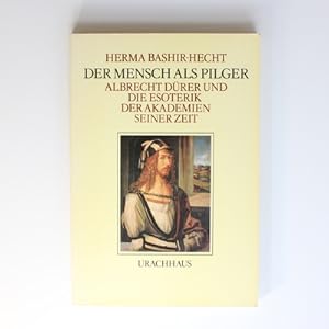 Der Mensch als Pilger: Albrecht Dürer und die Esoterik der Akademien seiner Zeit