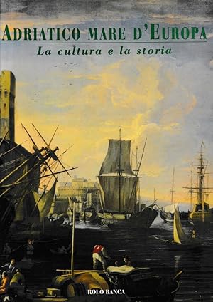 Imagen del vendedor de Adriatico Mare d'Europa. La cultura e la storia. a la venta por librisaggi