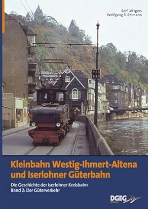 Kleinbahn Westig-Ihmert Altena und Iserlohner Güterbahn Band 2 : Der Güterverkehr