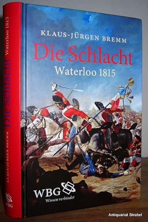 Bild des Verkufers fr Die Schlacht. Waterloo 1815. zum Verkauf von Antiquariat Christian Strobel (VDA/ILAB)