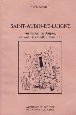 Bild des Verkufers fr SAINT-AUBIN-DE-LUIGNE un village en Anjou, ses vins, ses vieilles demeures. zum Verkauf von Ammareal