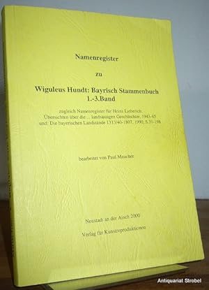 Namenregister zu Wiguleus Hundt: Bayrisch Stammenbuch 1.-3. Band, zugleich Namenregister für Hein...