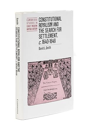 Constitutional Royalism and the Search for Settlement, c. 1640-1649