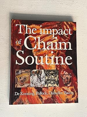 Seller image for The Impact of Chaim Soutine: De Kooning, Pollock, Dubuffet, Francis Bacon for sale by Aeon Bookstore