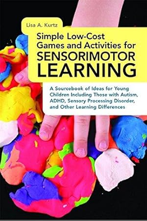 Bild des Verkufers fr Simple Low-Cost Games and Activities for Sensorimotor Learning: A Sourcebook of Ideas for Young Children Including Those with Autism, ADHD, Sensory Processing Disorder, and Other Learning Differences zum Verkauf von WeBuyBooks