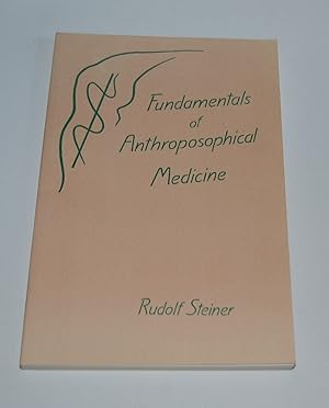 Fundamentals of Anthroposophical Medicine: Four Lectures Given to Doctors, Stuttgart, October 26,...
