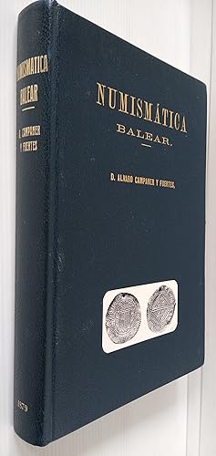 Numismática Balear. Descripción Histórica de las Monedas de las Islas Baleares acuñadas durante l...