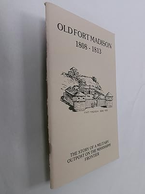 Old Fort Madison 1808-1813: The Story of a Military Outpost on the Mississippi Frontier