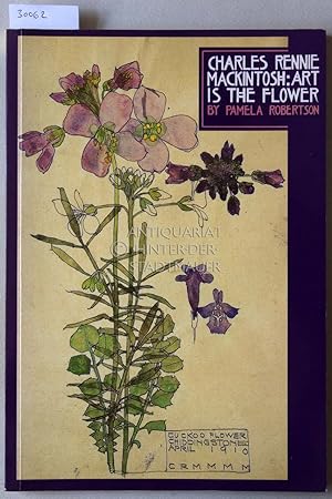 Charles Rennie Mackintosh: Art is the Flower.
