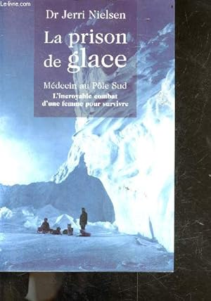 Seller image for La prison de glace - medecin au pole sud, l'incroyable combat d'une femme pour survivre for sale by Le-Livre