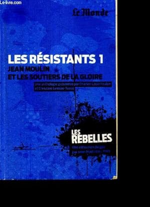 Image du vendeur pour Les resistants 1 - Jean Moulin et les soutiers de la gloire - anthologie presentee par charles louis Foulon et christine Levisse Touze - Collection Les rebelles mis en vente par Le-Livre