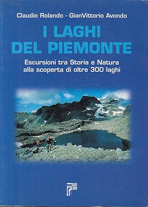 I laghi del Piemonte. Escursioni tra storia e natura
