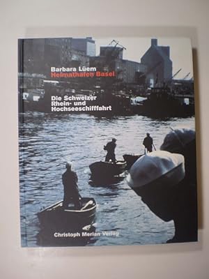 Bild des Verkufers fr Heimathafen Basel. Die Schweizer Rhein- und Hochseeschifffahrt zum Verkauf von Buchfink Das fahrende Antiquariat