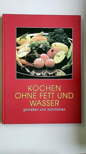 Seller image for KOCHEN OHNE FETT UND WASSER. geniessen und wohlfhlen for sale by HPI, Inhaber Uwe Hammermller