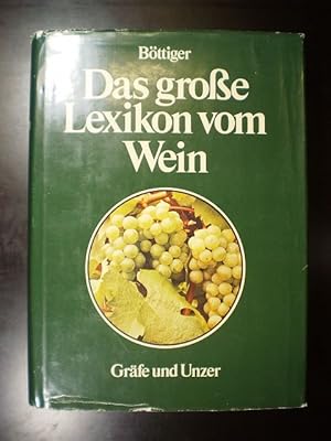 Das grosse Lexikon vom Wein. Rat und Antwort auf alle Fragen rund um die Weine der Welt in 3000 I...