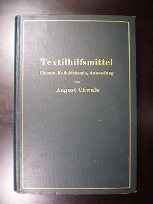 Textilhilfsmittel. Ihre Chemie, Kolloidchemie und Anwendung