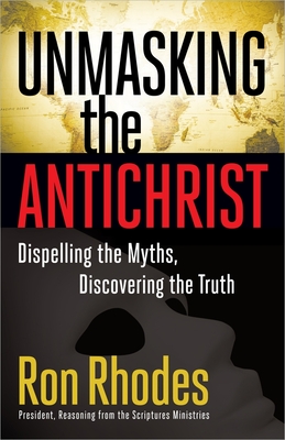 Seller image for Unmasking the Antichrist: Dispelling the Myths, Discovering the Truth (Paperback or Softback) for sale by BargainBookStores