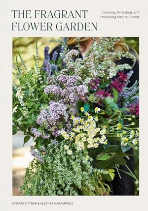 Seller image for Fragrant Flower Garden : Growing, Arranging & Preserving Natural Scents for sale by GreatBookPrices