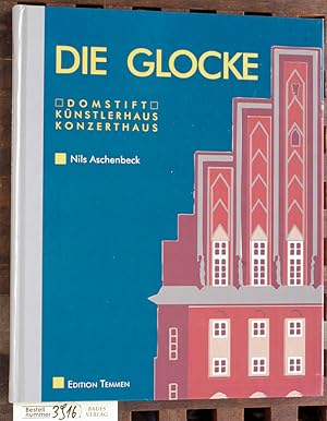 Bild des Verkufers fr Die Glocke : Domstift - Knstlerhaus - Konzerthaus Nils Aschenbeck. Hrsg. in Zusammenarbeit mit der Glocke-Veranstaltungs-GmbH zum Verkauf von Baues Verlag Rainer Baues 