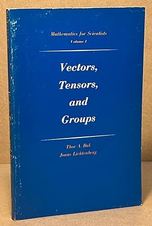 Imagen del vendedor de Vectors, Tensors, and Groups _ Mathematics for Scientists Volume 1 a la venta por San Francisco Book Company