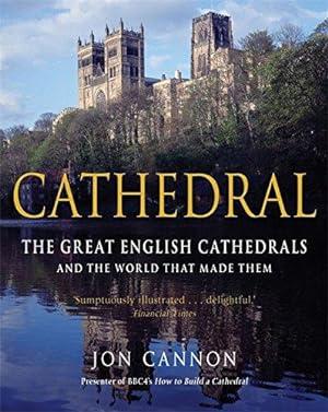 Image du vendeur pour Cathedral: The English Cathedrals and the World That Made Them mis en vente par WeBuyBooks