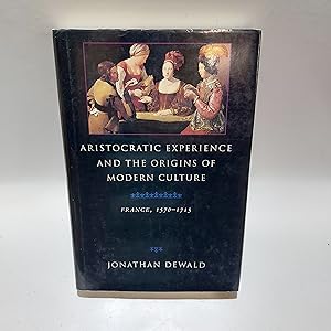 Bild des Verkufers fr Aristocratic Experience and the Origins of Modern Culture ? France, 1570?1715 zum Verkauf von Cambridge Rare Books
