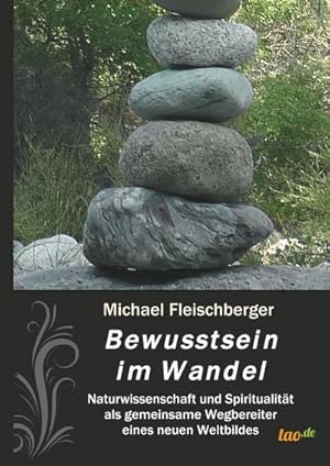 Bild des Verkufers fr Bewusstsein im Wandel : Naturwissenschaft und Spiritualitt als gemeinsame Wegbereiter eines neuen Weltbildes zum Verkauf von AHA-BUCH GmbH