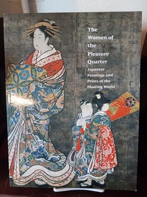 Seller image for The Women of the Pleasure Quarter: Japanese Paintings and Prints of the Floating World for sale by Stone Soup Books Inc