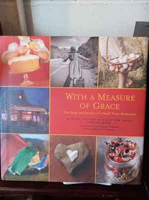 Image du vendeur pour With a Measure of Grace: The Story and Recipes of a Small Town Restaurant (SIGNED) mis en vente par Stone Soup Books Inc