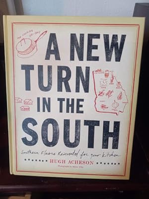 A New Turn in the South: Southern Flavors Reinvented for Your Kitchen: A Cookbook