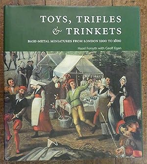 Seller image for Toys, Trifles & Trinkets. Base-Metal Miniatures from London 1200 to 1800 for sale by Tombland Bookshop