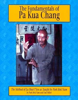 Imagen del vendedor de The Fundamentals of Pa Kua Chang: The Methods of Lu Shue-Tien As Taught by Park Bok Nam: v. 1 a la venta por WeBuyBooks