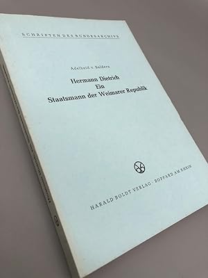 Hermann Dietrich. Ein Staatsmann der Weimarer Republik. Schriften des Bundesarchivs 13