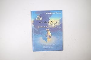 ICH BIN DAS LICHT!. die kleine Seele spricht mit Gott : eine Parabel für Kinder nach dem Buch Ges...