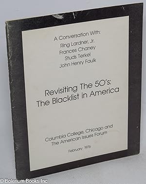 Seller image for Revisiting the 50's; the blacklist in America: a conversation with Ring Lardner, Jr., Frances Chaney, Studs Terkel, John Henry Faulk for sale by Bolerium Books Inc.