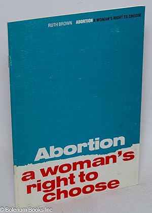 Abortion, a woman's right to choose