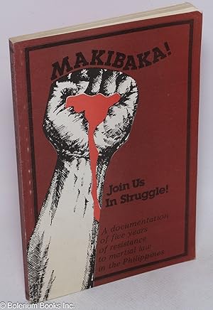 Makibaka! Join Us In Struggle! A documentation of five years of resistance to martial law in the ...