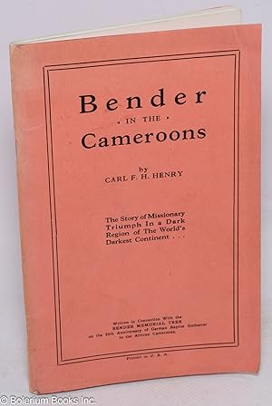 Bender in the Cameroons. The Story of Missionary Triumph In a Dark Region of The World's Darkest ...