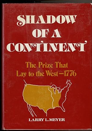 Bild des Verkufers fr SHADOW OF A CONTINENT The Prize That Lay to the West - 1776. zum Verkauf von Circle City Books