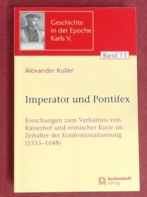 Bild des Verkufers fr Imperator und Pontifex. Forschungen zum Verhltnis von Kaiserhof und rmischer Kurie im Zeitalter der Konfessionalisierung (1555-1648). Band 13 aus der Reihe "Geschichte in der Epoche Karls V." zum Verkauf von Wissenschaftliches Antiquariat Zorn