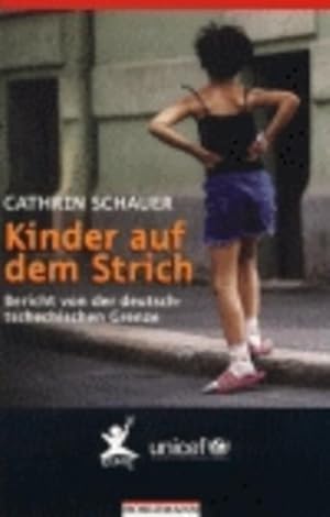 Kinder auf dem Strich : Bericht von der deutsch-tschechischen Grenze. Cathrin Schauer. Hrsg. von ...