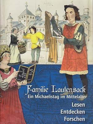 Seller image for Familie Lautensack : ein Michaelistag im Mittelalter. Lesen - Entdecken - Forschen: Museumspdagogisches Begleitmaterial zur gleichnamigen Ausstellung im Statdtmuseum im Knochenhauer-Amtshaus, Hildeheim, 21. Mai 2010 - 31. Januar 2011. for sale by Bcher bei den 7 Bergen