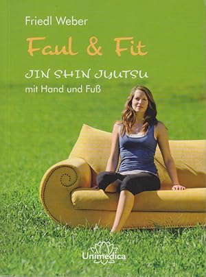 Faul & Fit : Jin Shin Jyutsu ; mit Hand und Fuß Friedl Weber