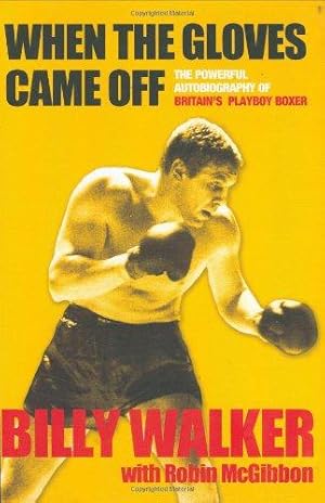 Bild des Verkufers fr When the Gloves Came Off - The Powerful Autobiography of Britain's Playboy Boxer zum Verkauf von WeBuyBooks