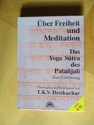 Über Freiheit und Meditation - Das Yoga Sûtra des Patanjali Eine Einführung. Übertragung und Komm...